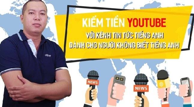 Kiếm tiền Youtube với kênh tin tức Tiếng Anh dành cho người không biết Tiếng Anh